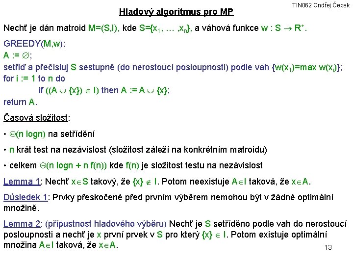 Hladový algoritmus pro MP TIN 062 Ondřej Čepek Nechť je dán matroid M=(S, I),