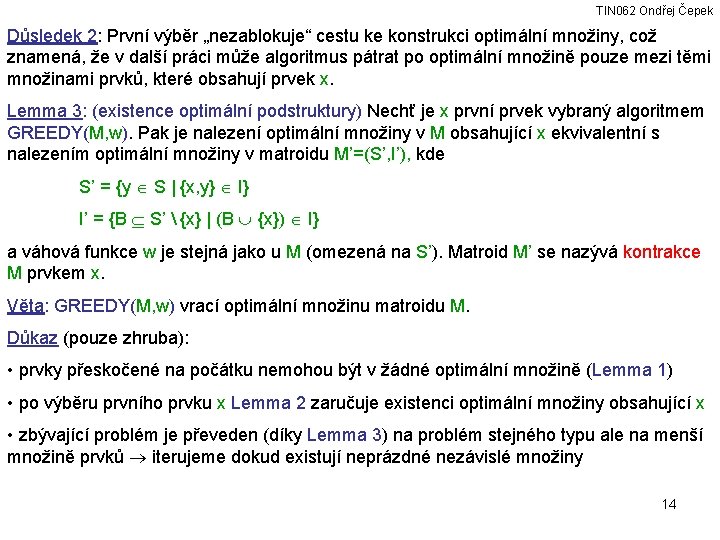 TIN 062 Ondřej Čepek Důsledek 2: První výběr „nezablokuje“ cestu ke konstrukci optimální množiny,