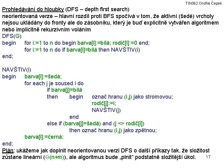 TIN 062 Ondřej Čepek Prohledávání do hloubky (DFS – depth first search) neorientovaná verze