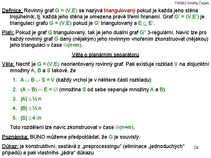 TIN 062 Ondřej Čepek Definice: Rovinný graf G = (V, E) se nazývá triangulovaný