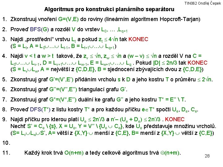 TIN 062 Ondřej Čepek Algoritmus pro konstrukci planárního separátoru 1. Zkonstruuj vnoření G=(V, E)