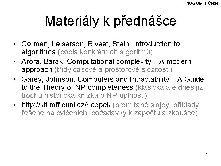 TIN 062 Ondřej Čepek Materiály k přednášce • Cormen, Leiserson, Rivest, Stein: Introduction to