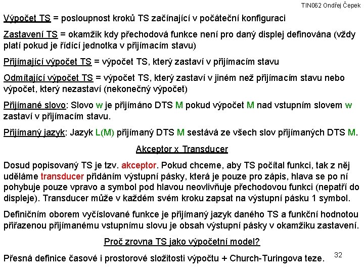 TIN 062 Ondřej Čepek Výpočet TS = posloupnost kroků TS začínající v počáteční konfiguraci