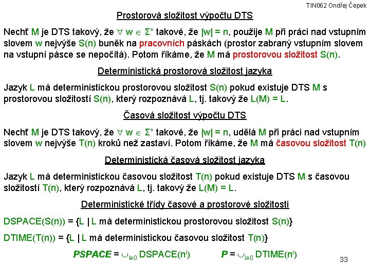 TIN 062 Ondřej Čepek Prostorová složitost výpočtu DTS Nechť M je DTS takový, že