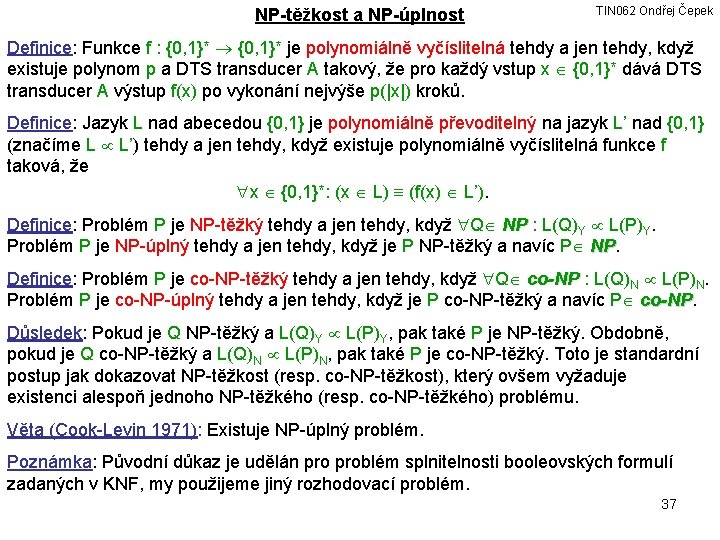 NP-těžkost a NP-úplnost TIN 062 Ondřej Čepek Definice: Funkce f : {0, 1}* je