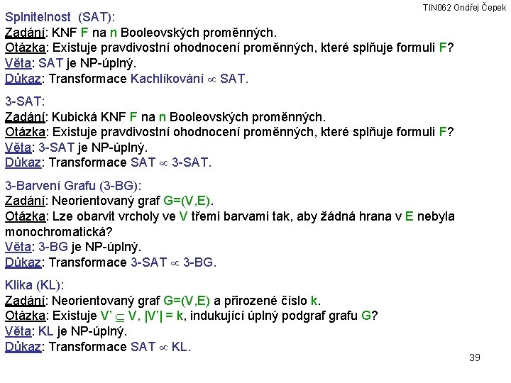 TIN 062 Ondřej Čepek Splnitelnost (SAT): Zadání: KNF F na n Booleovských proměnných. Otázka: