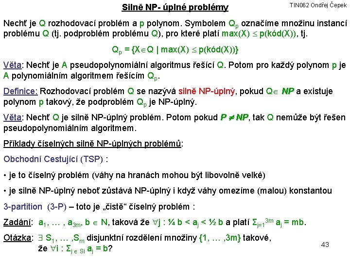 Silně NP- úplné problémy TIN 062 Ondřej Čepek Nechť je Q rozhodovací problém a