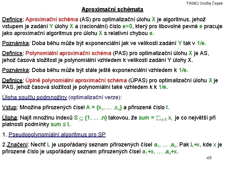 TIN 062 Ondřej Čepek Aproximační schémata Definice: Aproximační schéma (AS) pro optimalizační úlohu X