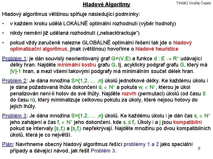 Hladové Algoritmy TIN 062 Ondřej Čepek Hladový algoritmus většinou splňuje následující podmínky: • v