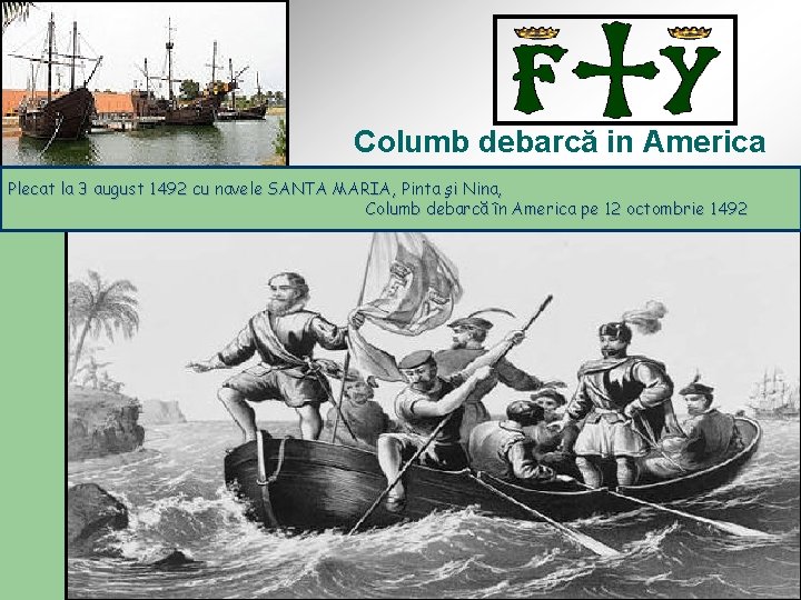 Columb debarcă in America Plecat la 3 august 1492 cu navele SANTA MARIA, Pinta