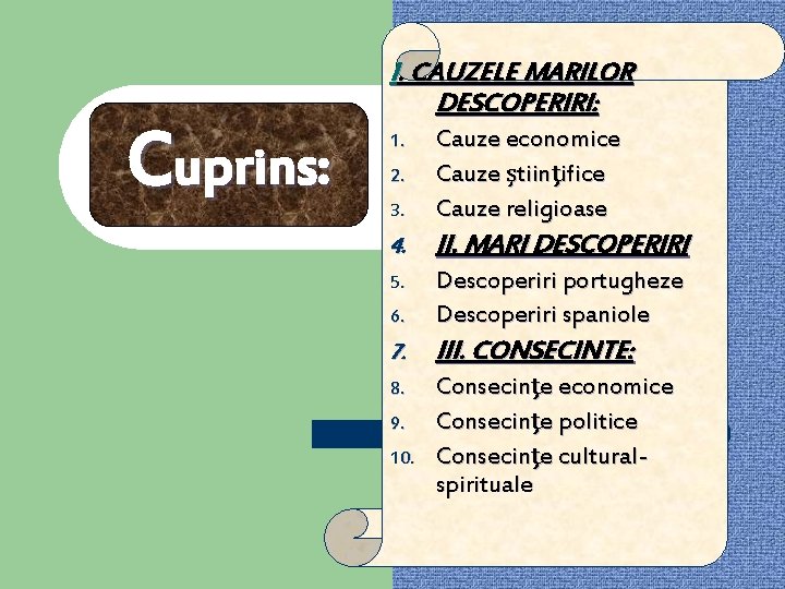 Cuprins: I. CAUZELE MARILOR DESCOPERIRI: 3. Cauze economice Cauze ştiinţifice Cauze religioase 4. II.