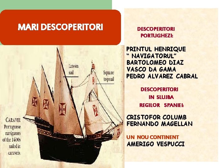 MARI DESCOPERITORI PORTUGHEZI: PRINTUL HENRIQUE “ NAVIGATORUL” BARTOLOMEO DIAZ VASCO DA GAMA PEDRO ALVAREZ