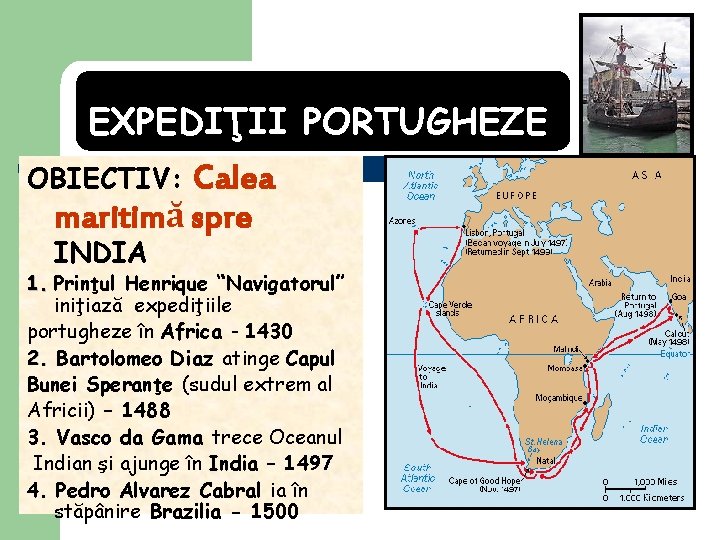 EXPEDIŢII PORTUGHEZE OBIECTIV: Calea maritimă spre INDIA 1. Prinţul Henrique “Navigatorul” iniţiază expediţiile portugheze