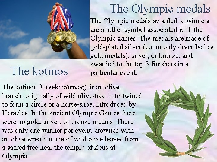 The Olympic medals The kotinos The Olympic medals awarded to winners are another symbol