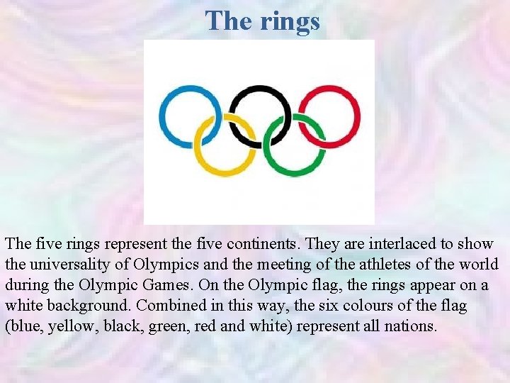 The rings The five rings represent the five continents. They are interlaced to show