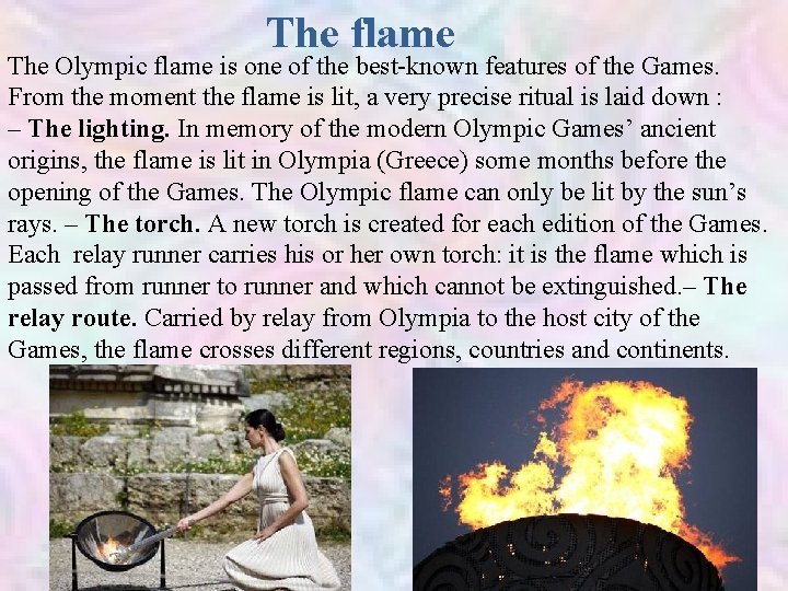 The flame The Olympic flame is one of the best-known features of the Games.