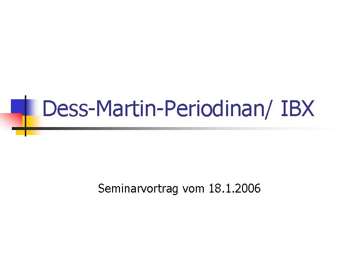 Dess-Martin-Periodinan/ IBX Seminarvortrag vom 18. 1. 2006 