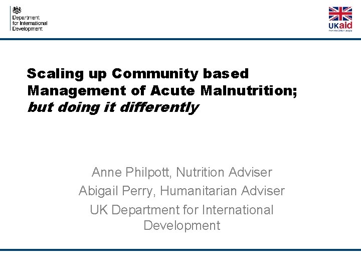  Scaling up Community based Management of Acute Malnutrition; but doing it differently Anne