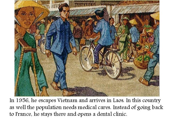 In 1956, he escapes Vietnam and arrives in Laos. In this country as well