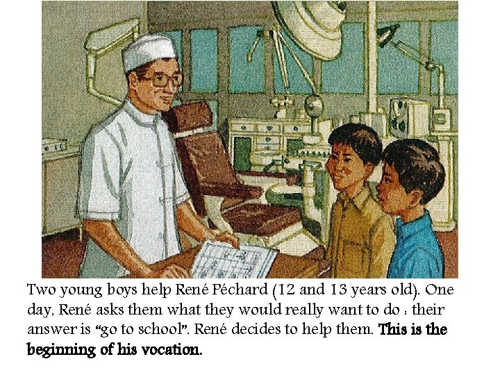 Two young boys help René Péchard (12 and 13 years old). One day, René