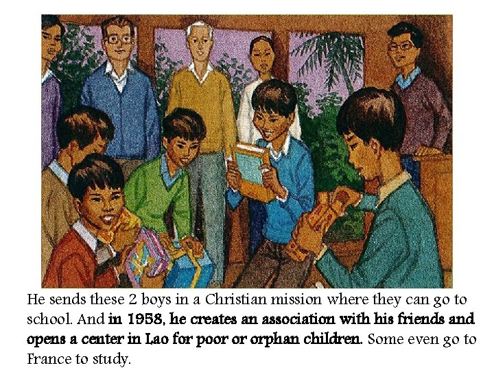 He sends these 2 boys in a Christian mission where they can go to