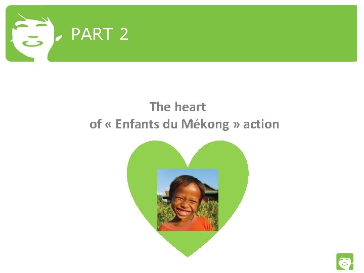 PART 2 The heart of « Enfants du Mékong » action 