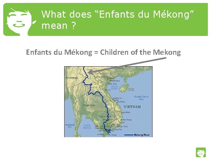 What does “Enfants du Mékong” mean ? Enfants du Mékong = Children of the