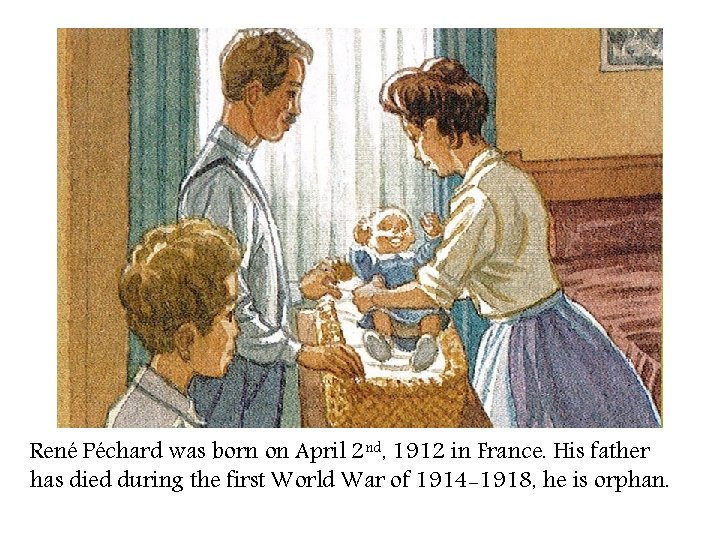 René Péchard was born on April 2 nd, 1912 in France. His father has