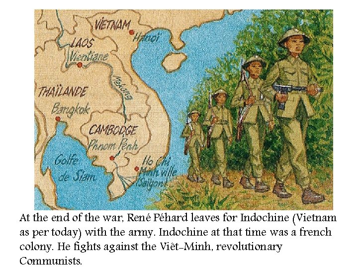 At the end of the war, René Péhard leaves for Indochine (Vietnam as per