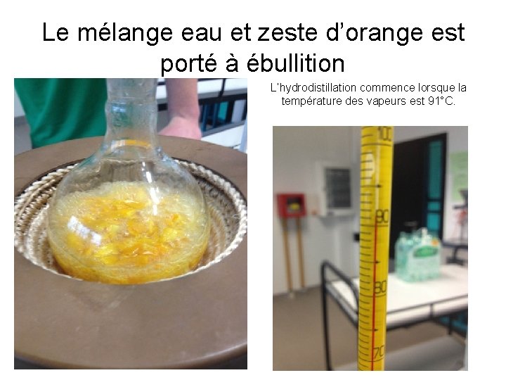 Le mélange eau et zeste d’orange est porté à ébullition L’hydrodistillation commence lorsque la