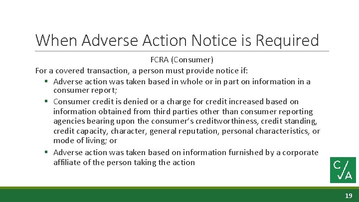 When Adverse Action Notice is Required FCRA (Consumer) For a covered transaction, a person
