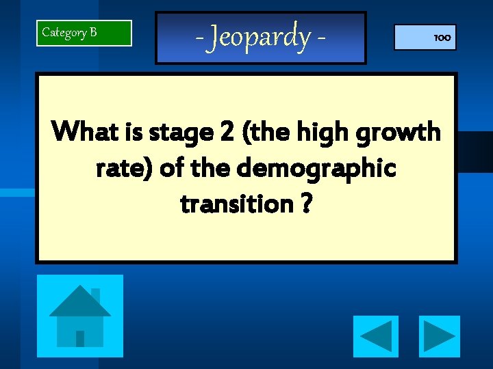 Category B - Jeopardy - 100 What is stage 2 (the high growth rate)