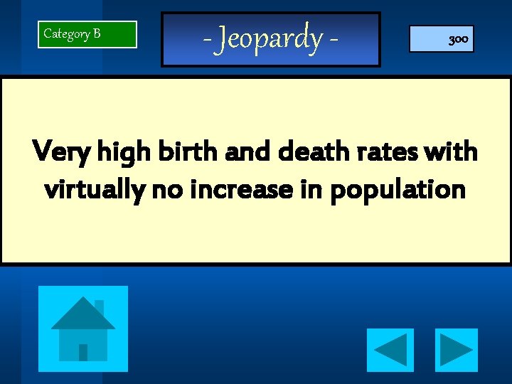 Category B - Jeopardy - 300 Very high birth and death rates with virtually