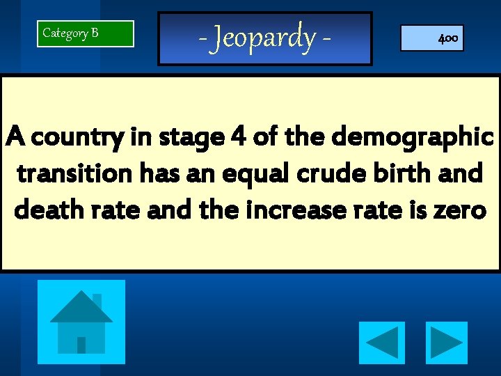 Category B - Jeopardy - 400 A country in stage 4 of the demographic