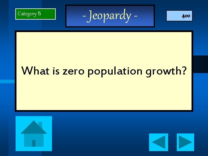 Category B - Jeopardy - 400 What is zero population growth? 