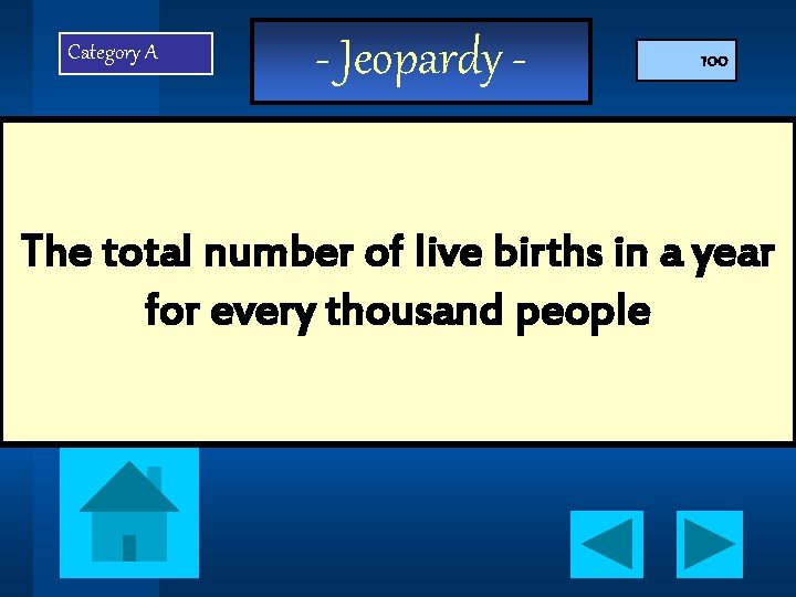 Category A - Jeopardy - 100 The total number of live births in a