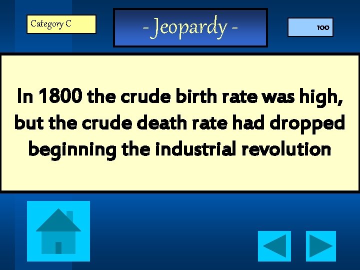 Category C - Jeopardy - 100 In 1800 the crude birth rate was high,