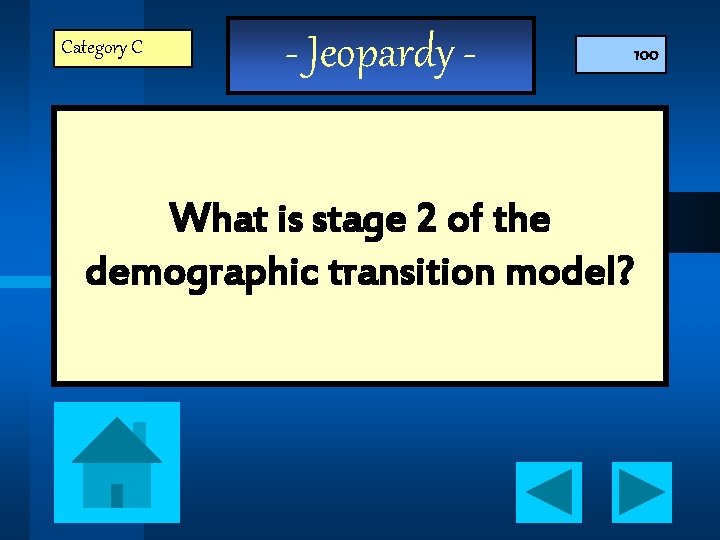 Category C - Jeopardy - 100 What is stage 2 of the demographic transition