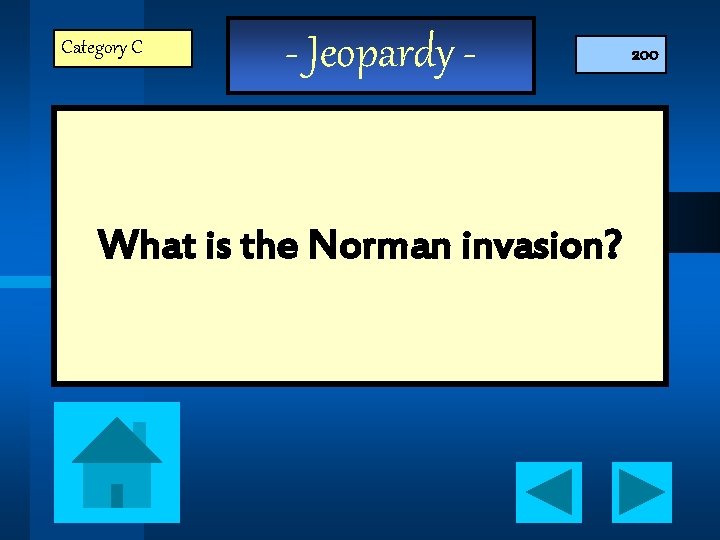 Category C - Jeopardy - What is the Norman invasion? 200 