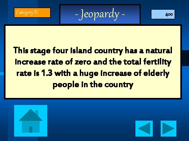 Category D - Jeopardy - 400 This stage four island country has a natural