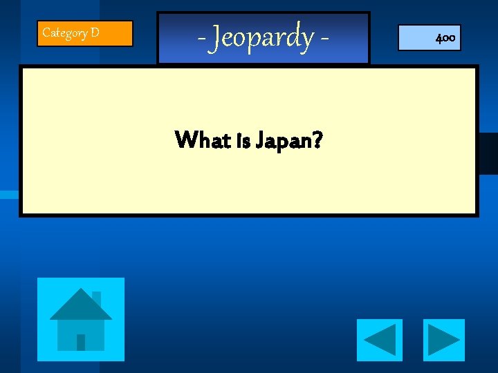 Category D - Jeopardy What is Japan? 400 