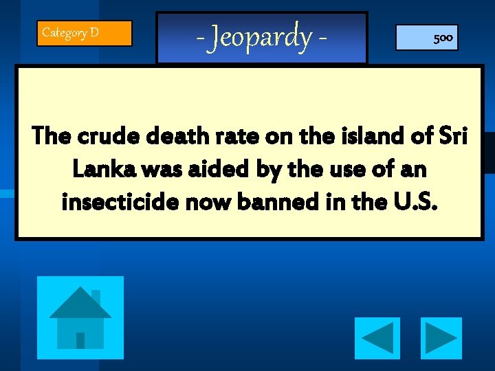 Category D - Jeopardy - 500 The crude death rate on the island of