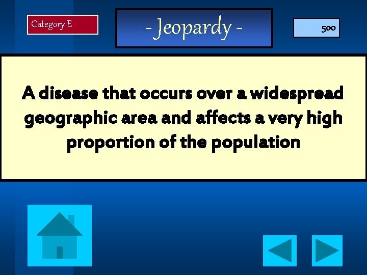 Category E - Jeopardy - 500 A disease that occurs over a widespread geographic