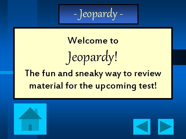 - Jeopardy Welcome to Jeopardy! The fun and sneaky way to review material for