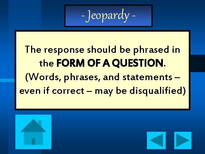 - Jeopardy The response should be phrased in the FORM OF A QUESTION. (Words,