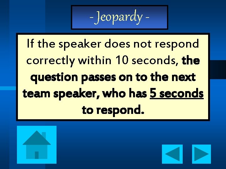 - Jeopardy If the speaker does not respond correctly within 10 seconds, the question
