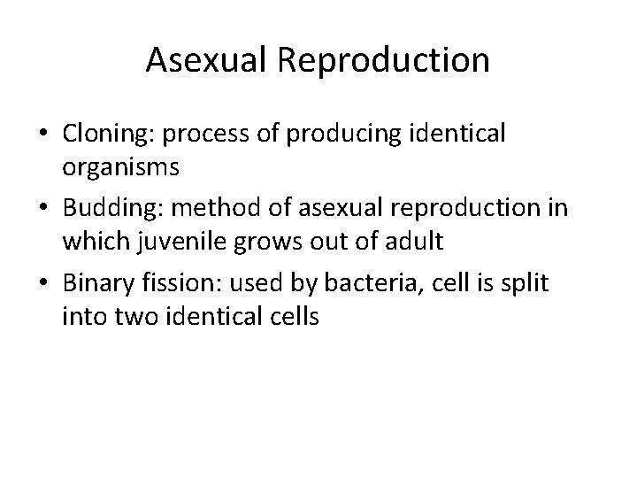Asexual Reproduction • Cloning: process of producing identical organisms • Budding: method of asexual