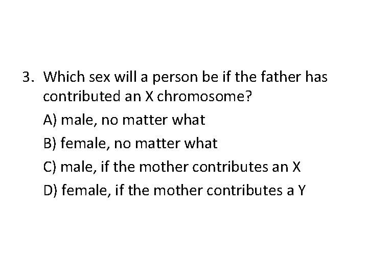 3. Which sex will a person be if the father has contributed an X