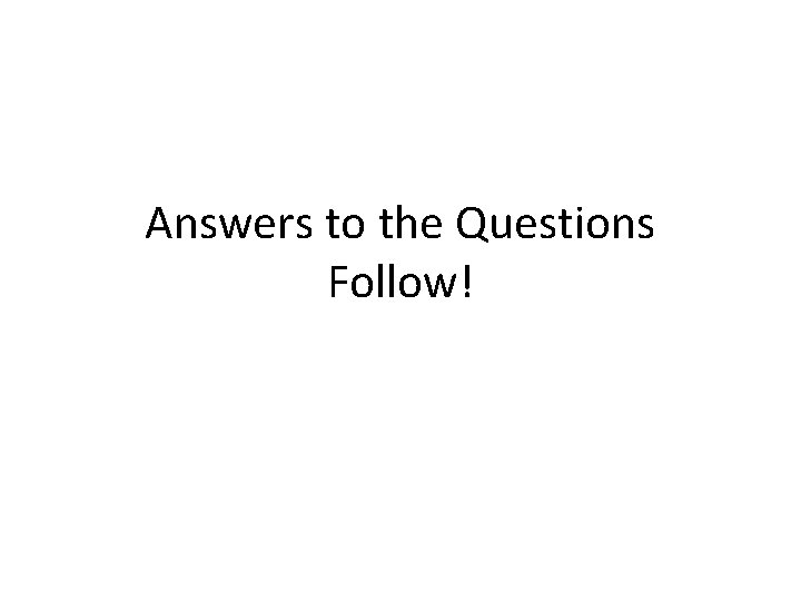 Answers to the Questions Follow! 