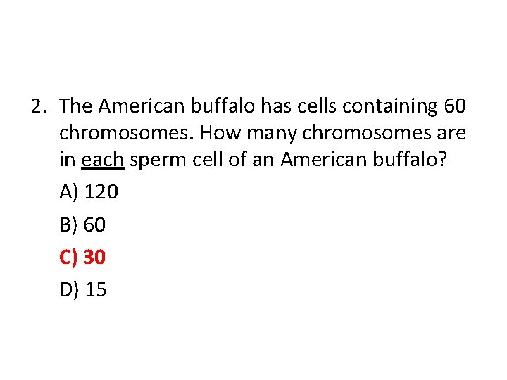 2. The American buffalo has cells containing 60 chromosomes. How many chromosomes are in
